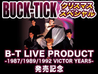 BUCK-TICK クリスマスSP～B-T LIVE PRODUCT -1987/1989/1992 VICTOR YEARS-発売記念～