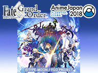 Animejapan 18 Fate Grand Order スペシャルステージ In Animejapan 18生中継 18 03 25 日 16 25開始 ニコニコ生放送